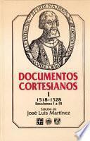 Documentos cortesianos: 1518-1528, secciones I a II