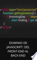 DOMINIO DE JAVASCRIPT: DEL FRONT-END AL BACK-END