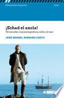 Libro ¡Echad el ancla! 50 miradas cinematográficas sobre el mar