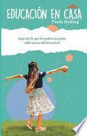 Libro Educación en casa: Aquí esta lo que los padres necesitan saber acerca del homeschool