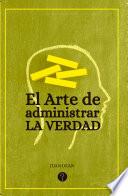 Libro El arte de administrar la verdad