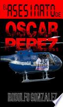 El Asesinato de Oscar Pérez