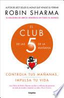 El Club de Las 5 de la Mañana: Controla Tus Mañanas, Impulsa Tu Vida / The 5 A.M. Club