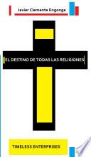 Libro EL DESTINO DE TODAS LAS RELIGIONES