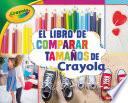 Libro El Libro de Comparar Tamaños de Crayola (R) (the Crayola (R) Comparing Sizes Book)