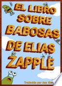 El libro sobre babosas de Elias Zapple
