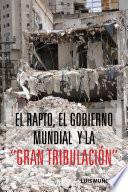 Libro El Rapto, El Gobierno Mundial Y La “Gran Tribulación”