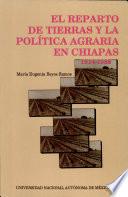 El reparto de tierras y la política agraria en Chiapas, 1914-1988