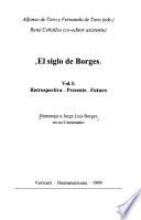 El siglo de Borges: Retrospectiva, presente, futuro