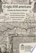 El siglo XVIII americano: estudios de historia colonial