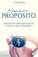 Libro En búsqueda de tu propósito: Encuentra para que naciste y vive tu vida al máximo