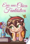 Eres una chica fantástica