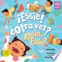 Libro ¡Essie! ¿Otra vez? / Again, Essie?