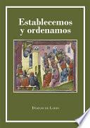 Libro Establecemos y Ordenamos. Un análisis comparado de los estatutos y constituciones de los siete Colegios Mayores españoles (siglos XIV-XVII). Con una transcripción de las constituciones y estatutos del Colegio de Santa Cruz de Valladolid
