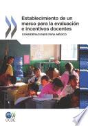 Establecimiento de un marco para la evaluación e incentivos docentes Consideraciones para México