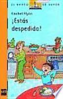 ¡Estás despedida!