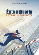 Libro Éxito o muerte. Historia de un emprendedor