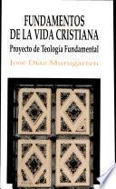 Fundamentos de la vida cristiana proyecto de teología fundamental