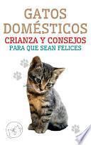 Libro Gatos Domésticos Crianza y Consejos Para que Sean Felices