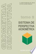 Geometría descriptiva.Tomo III. Sistema Axonométrico.