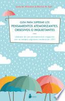 Guía para superar los pensamientos atemorizantes, obsesivos o inquietantes