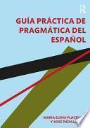 Guia Practica de Pragmatica Del Espanol