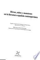 Héroes, mitos y monstruos en la literatura española contemporánea