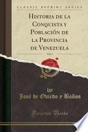 Libro Historia de la Conquista y Población de la Provincia de Venezuela, Vol. 1 (Classic Reprint)