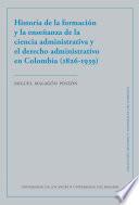 Historia de la formación y la enseñanza de la ciencia administrativa y el derecho administrativo en Colombia (1826-1939)