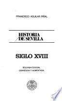 Historia de Sevilla: Aguilar Pinal, F. Historia de Sevilla, siglo XVIII