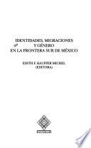 Identidades, migraciones y género en la frontera sur de México