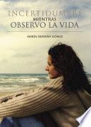 Libro Incertidumbre mientras observo la vida