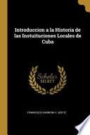 Libro Introduccion a la Historia de Las Instuituciones Locales de Cuba