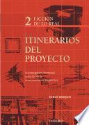 Libro Itinerarios del proyecto 2. Ficción de lo real