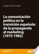 Libro La comunicación política en la transición española: de la propaganda al marketing (1975-1982)