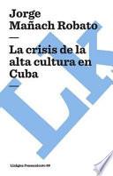 Libro La Crisis de la Alta Cultura En Cuba