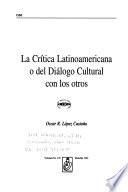 La crítica latinoamericana, o, Del diálogo cultural con los otros