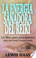 Libro La energía sanadora del Reiki: Un libro para principiantes para una mejor comprensión