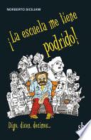 Libro ¡La escuela me tiene podrido!