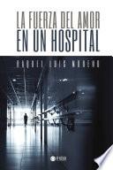 Libro La fuerza del amor en un hospital