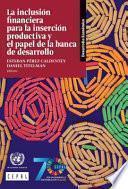La inclusión financiera para la inserción productiva y el papel de la banca de desarrollo