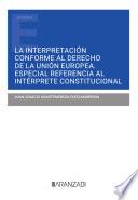 Libro La interpretación conforme al derecho de la unión europea. Especial referencia al intérprete constitucional