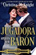 Libro La Jugadora apuesta a su Barón.