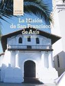 Libro La Misión de San Francisco de Asís (Discovering Mission San Francisco de Asís)