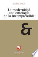 Libro La modernidad una ontología de lo incomprensible