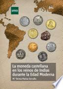 Libro LA MONEDA CASTELLANA EN LOS REINOS DE INDIAS DURANTE LA EDAD MODERNA