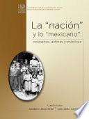 Libro La nación y lo mexicano: conceptos, actores y prácticas