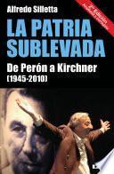 La Patria sublevada. De Perón a Kirchner (1945-2010)