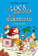 Libro La prehistoria (La loca historia de la humanidad 1)