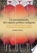 La reconstitución del espacio político indígena. Lima y el Valle de México durante la crisis de la monarquía española